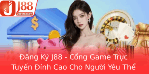 Ang Ky J88 Cong Game Truc Tuyen Inh Cao Cho Nguoi Yeu The Thao Va Casino