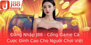 Ang Nhap J88 Cong Game Ca Cuoc Inh Cao Cho Nguoi Choi Viet Va Trai Nghiem Giai Tri Inh Cao