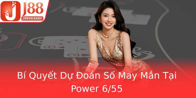 Bí Quyết Dự Đoán Số May Mắn Tại Power 6/55