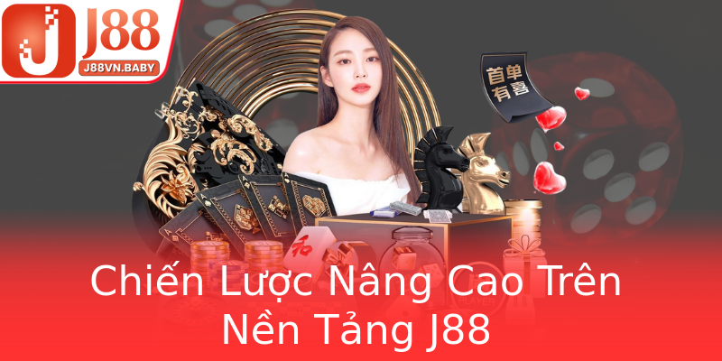 Chiến Lược Nâng Cao Trên Nền Tảng J88