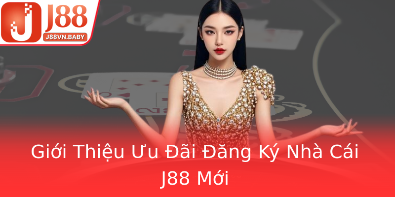 Giới Thiệu Ưu Đãi Đăng Ký Nhà Cái J88 Mới Giới Thiệu Ưu Đãi Đăng Ký Nhà Cái J88 Mới
