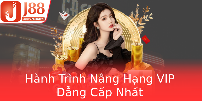 Hành Trình Nâng Hạng VIP Đẳng Cấp Nhất Hành Trình Nâng Hạng VIP Đẳng Cấp Nhất