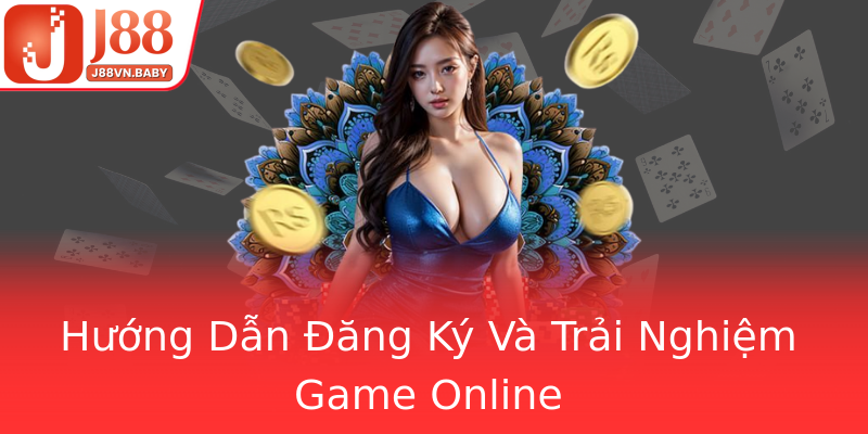 Hướng Dẫn Đăng Ký Và Trải Nghiệm Game Online