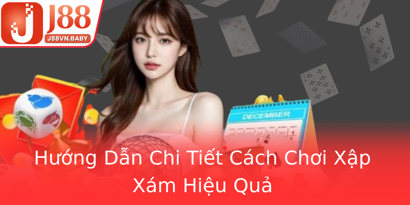 Hướng Dẫn Chi Tiết Cách Chơi Xập Xám Hiệu Quả