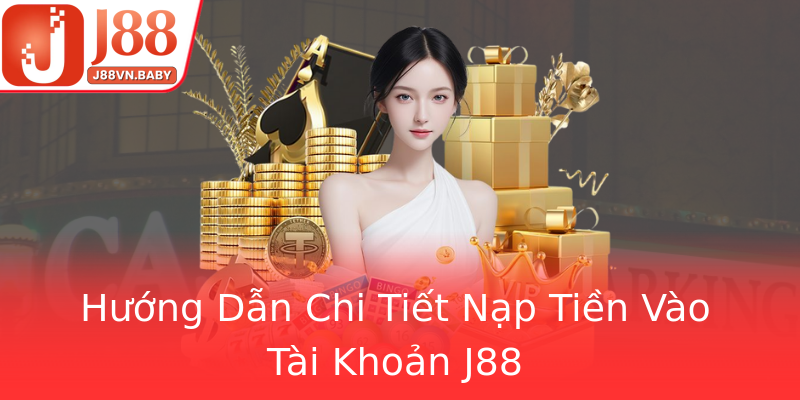 Hướng Dẫn Chi Tiết Nạp Tiền Vào Tài Khoản J88
