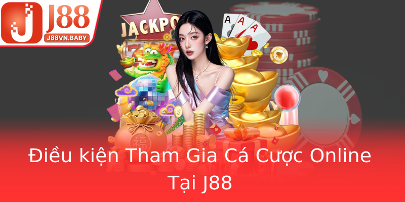 Điều kiện Tham Gia Cá Cược Online Tại J88 Điều kiện Tham Gia Cá Cược Online Tại J88