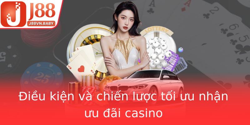 Điều kiện và chiến lược tối ưu nhận ưu đãi casino