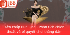 Keo Chap Run Line Phan Tich Chien Thuat Va Bi Quyet Choi Thang Am Cung J88