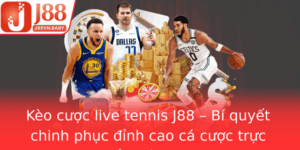 Keo Cuoc Live Tennis J88 Bi Quyet Chinh Phuc Inh Cao Ca Cuoc Truc Tuyen Mua 2025