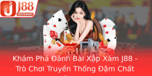 Kham Pha Anh Bai Xap Xam J88 Tro Choi Truyen Thong Am Chat Mao Hiem Tren Mang 1