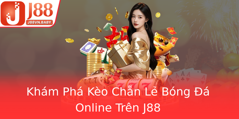 Khám Phá Kèo Chẵn Lẻ Bóng Đá Online Trên J88