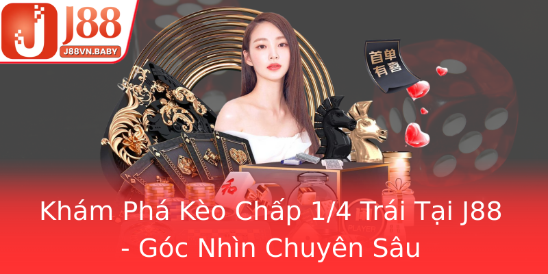 Khám Phá Kèo Chấp 1/4 Trái Tại J88 - Góc Nhìn Chuyên Sâu