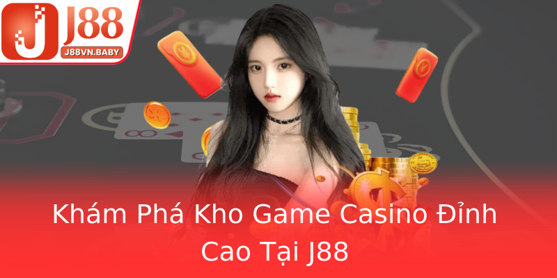 Khám Phá Kho Game Casino Đỉnh Cao Tại J88