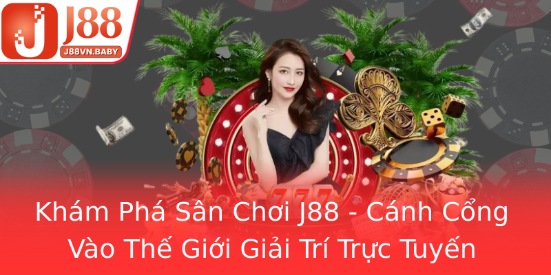Khám Phá Sân Chơi J88 - Cánh Cổng Vào Thế Giới Giải Trí Trực Tuyến Khám Phá Sân Chơi J88 - Cánh Cổng Vào Thế Giới Giải Trí Trực Tuyến