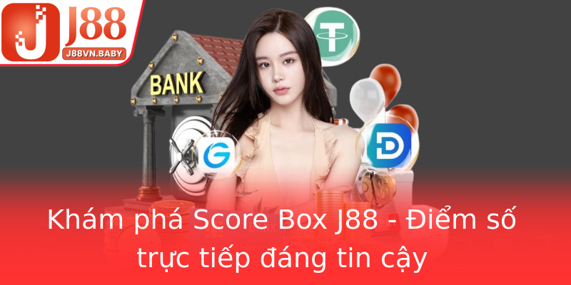 Khám phá Score Box J88 - Điểm số trực tiếp đáng tin cậy