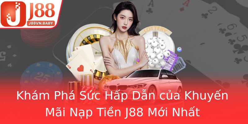 Khám Phá Sức Hấp Dẫn của Khuyến Mãi Nạp Tiền J88 Mới Nhất Khám Phá Sức Hấp Dẫn của Khuyến Mãi Nạp Tiền J88 Mới Nhất