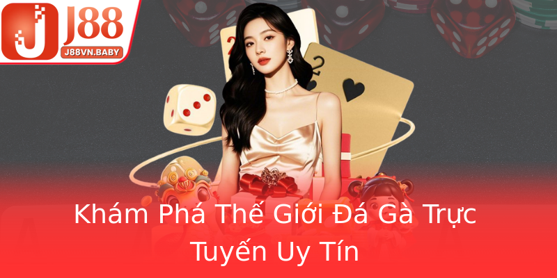 Khám Phá Thế Giới Đá Gà Trực Tuyến Uy Tín