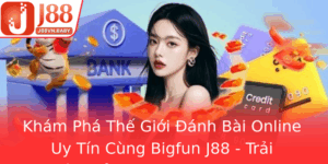 Kham Pha The Gioi Anh Bai Online Uy Tin Cung Bigfun J88 Trai Nghiem Inh Cao Trong Nam 2025 1