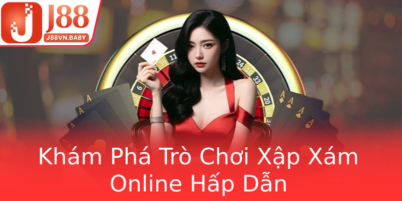 Khám Phá Trò Chơi Xập Xám Online Hấp Dẫn