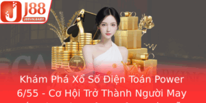 Kham Pha Xo So Ien Toan Power 655 Co Hoi Tro Thanh Nguoi May Man Va Nhan Giai Thuong Hap Dan Tu J88