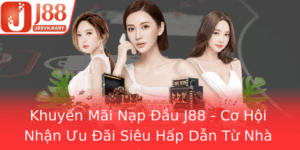 Khuyen Mai Nap Au J88 Co Hoi Nhan Uu Ai Sieu Hap Dan Tu Nha Cai J88