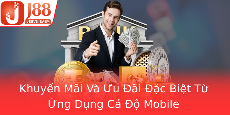 Khuyến Mãi Và Ưu Đãi Đặc Biệt Từ Ứng Dụng Cá Độ Mobile