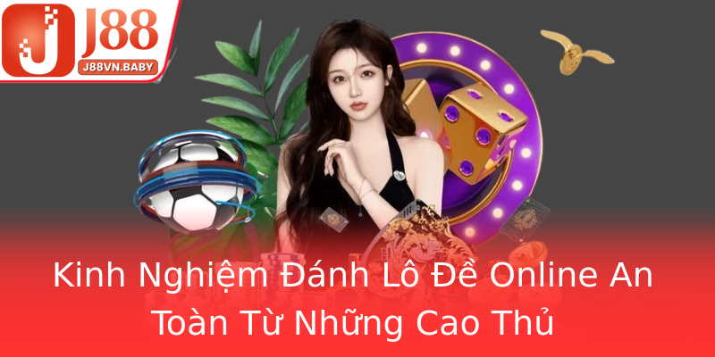 Kinh Nghiệm Đánh Lô Đề Online An Toàn Từ Những Cao Thủ Kinh Nghiệm Đánh Lô Đề Online An Toàn Từ Những Cao Thủ