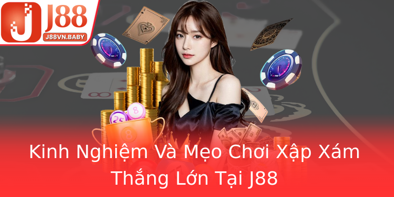 Kinh Nghiệm Và Mẹo Chơi Xập Xám Thắng Lớn Tại J88