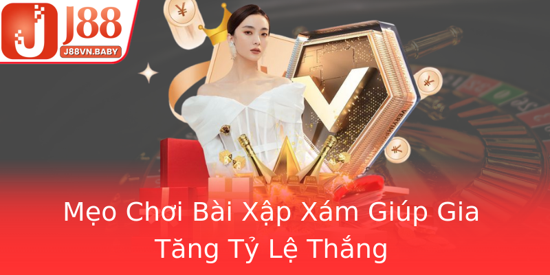 Mẹo Chơi Bài Xập Xám Giúp Gia Tăng Tỷ Lệ Thắng