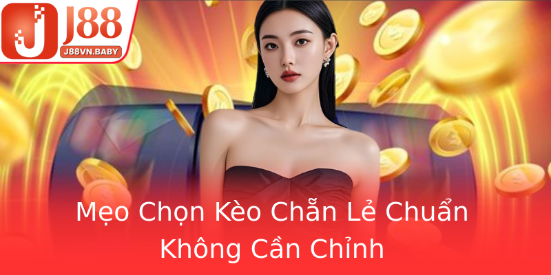 Mẹo Chọn Kèo Chẵn Lẻ Chuẩn Không Cần Chỉnh