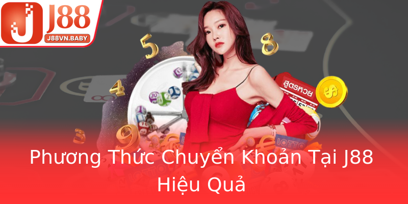 Phương Thức Chuyển Khoản Tại J88 Hiệu Quả