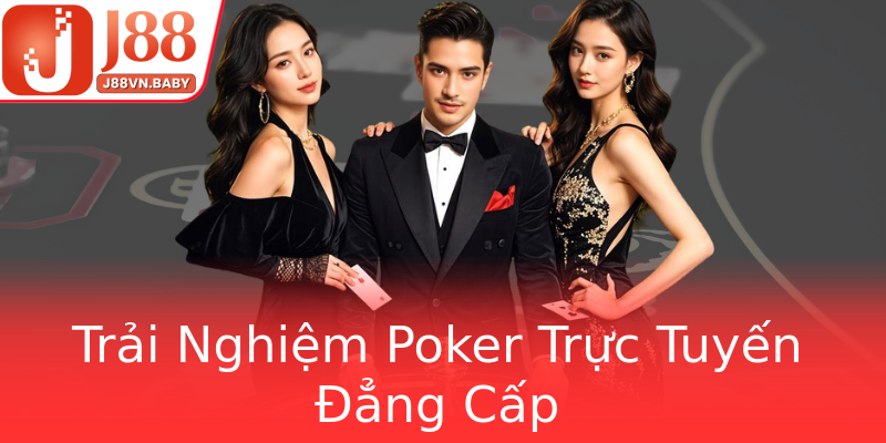 Trải Nghiệm Poker Trực Tuyến Đẳng Cấp