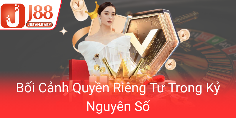 Quyền Riêng Tư Trong Kỷ Nguyên Số - Tầm Quan Trọng Của Bảo Vệ Thông Tin Cá Nhân Tại J88 1 Boi Canh Quyen Rieng Tu Trong Ky Nguyen So0