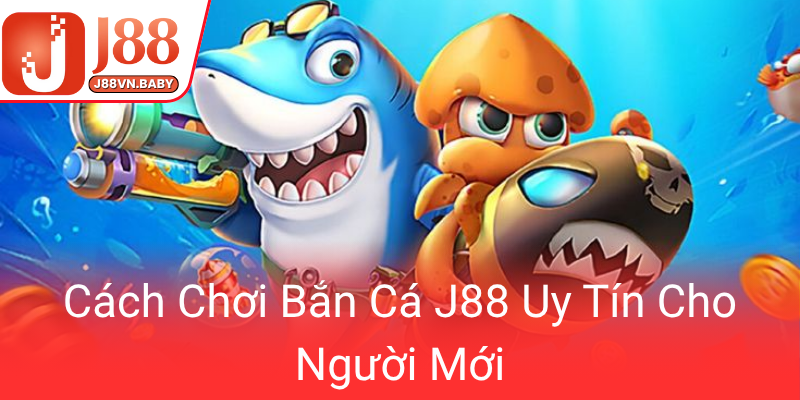 Khám Phá Bắn Cá J88 - Chơi Game Đổi Thưởng Online Đầy Hấp Dẫn 2 Cach Choi Ban Ca J88 Uy Tin Cho Nguoi Moi0