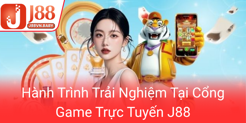 Chúng Tôi - Điểm Đến Hoàn Hảo Của Game Thủ Yêu Thích J88 2 Hanh Trinh Trai Nghiem Tai Cong Game Truc Tuyen J880