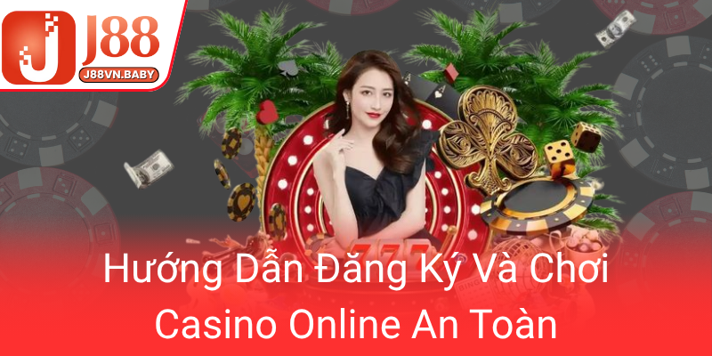Khám Phá Live Casino J88 - Trải Nghiệm Casino Trực Tuyến Thứ Thiết Mới Cho Người Chơi 3 Huong Dan Dang Ky Va Choi Casino Online An Toan0