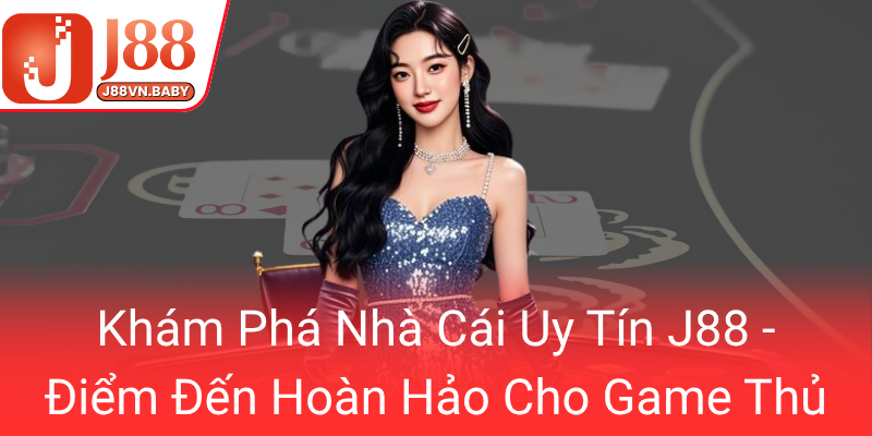 Chúng Tôi - Điểm Đến Hoàn Hảo Của Game Thủ Yêu Thích J88 1 Kham Pha Nha Cai Uy Tin J88 Diem Den Hoan Hao Cho Game Thu0
