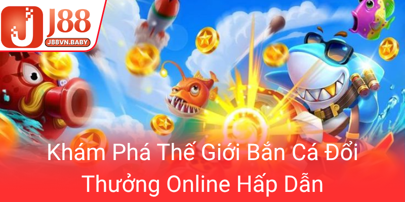 Khám Phá Bắn Cá J88 - Chơi Game Đổi Thưởng Online Đầy Hấp Dẫn 1 Kham Pha The Gioi Ban Ca Doi Thuong Online Hap Dan0