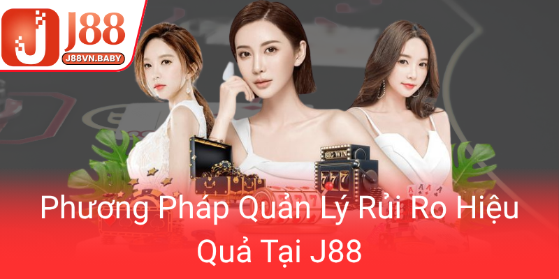 Chơi Có Trách Nhiệm - Bí Quyết Thoải Mái Khi Tham Gia J88 Một Cách An Toàn 1 Phuong Phap Quan Ly Rui Ro Hieu Qua Tai J880